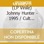 (LP Vinile) Johnny Hunter - 1995 / Cult Classic (7') lp vinile di Johnny Hunter