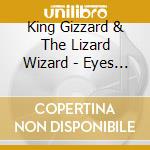 King Gizzard & The Lizard Wizard - Eyes Like The Sky (Reissue) cd musicale di King Gizzard & The Lizard Wizard