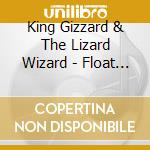 King Gizzard & The Lizard Wizard - Float Along - Fill Your Lungs (Reissue) cd musicale di King Gizzard & The Lizard Wizard