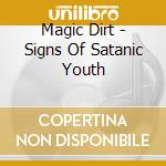 Magic Dirt - Signs Of Satanic Youth cd musicale di Magic Dirt