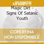 Magic Dirt - Signs Of Satanic Youth cd