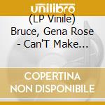 (LP Vinile) Bruce, Gena Rose - Can'T Make You Love Me (Indie Exclusive Vinyl) vinile