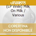 (LP Vinile) Milk On Milk / Various vinile