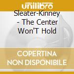 Sleater-Kinney - The Center Won'T Hold cd