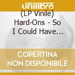 (LP Vinile) Hard-Ons - So I Could Have Them Destroyed vinile