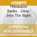 Milwaukee Banks - Deep Into The Night cd musicale di Milwaukee Banks