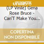 (LP Vinile) Gena Rose Bruce - Can'T Make You Love Me vinile