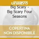 Big Scary - Big Scary Four Seasons cd