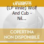 (LP Vinile) Wolf And Cub - Nil -Coloured/Ltd- vinile
