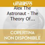Alex The Astronaut - The Theory Of Absolutely Nothing cd musicale