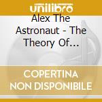 Alex The Astronaut - The Theory Of Absolutely Nothing cd
