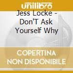 Jess Locke - Don'T Ask Yourself Why cd