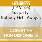 (LP Vinile) Jazzparty - Nobody Gets Away (Vinyl) vinile
