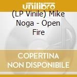 (LP Vinile) Mike Noga - Open Fire vinile