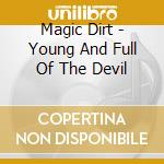 Magic Dirt - Young And Full Of The Devil cd