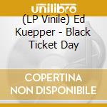 (LP Vinile) Ed Kuepper - Black Ticket Day vinile