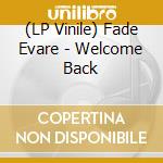 (LP Vinile) Fade Evare - Welcome Back vinile