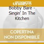 Bobby Bare - Singin' In The Kitchen cd