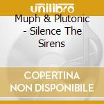 Muph & Plutonic - Silence The Sirens cd