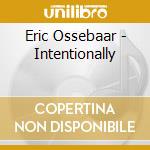 Eric Ossebaar - Intentionally cd