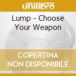 Lump - Choose Your Weapon cd