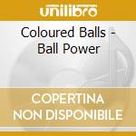 Coloured Balls - Ball Power cd musicale di Coloured Balls