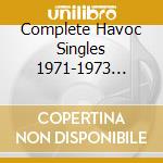 Complete Havoc Singles 1971-1973 (The) (2 Cd) cd musicale