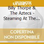 Billy Thorpe & The Aztecs - Steaming At The Opera House (Deluxe Edition) (2 Cd)