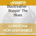 Blackfeather - Boppin' The Blues cd musicale di Blackfeather