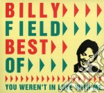 Billy Field - Best Of: You Weren'T In Love With Me