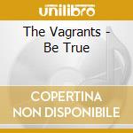 The Vagrants - Be True cd