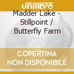 Madder Lake - Stillpoint / Butterfly Farm