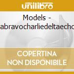 Models - Alphabravocharliedeltaechofoxt cd