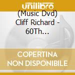 (Music Dvd) Cliff Richard - 60Th Anniversary Concert cd musicale