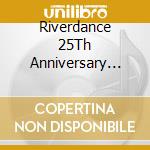 Riverdance 25Th Anniversary Show: Live From Dublin - Special Edition cd