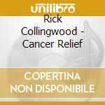 Rick Collingwood - Cancer Relief cd musicale di Rick Collingwood