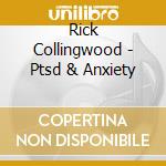 Rick Collingwood - Ptsd & Anxiety cd musicale di Rick Collingwood