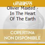 Olivier Maxted - In The Heart Of The Earth cd