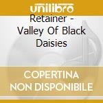 Retainer - Valley Of Black Daisies cd