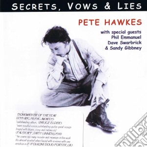 Pete Hawkes - Secrets Vows & Lies cd musicale di Pete Hawkes