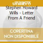 Stephen Howard Wills - Letter From A Friend cd