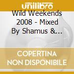 Wild Weekends 2008 - Mixed By Shamus & Baby Gee-V/A (2 Cd) cd
