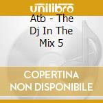 Atb - The Dj In The Mix 5 cd