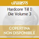 Hardcore Till I Die Volume 3 cd
