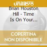 Brian Houston Hill - Time Is On Your Side cd