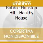 Bobbie Houston Hill - Healthy House cd