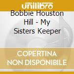 Bobbie Houston Hill - My Sisters Keeper cd