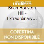 Brian Houston Hill - Extraordinary Life The cd