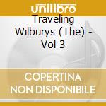 Traveling Wilburys (The) - Vol 3 cd musicale di Traveling Wilburys (The)