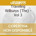 Traveling Wilburys (The) - Vol 3 cd
